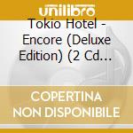 Tokio Hotel - Encore (Deluxe Edition) (2 Cd + Exclusive Merch) cd