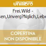 Frei.Wild - Unvergessen,Unverg?Nglich,Lebensl?Nglich cd