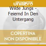 Wilde Jungs - Feiernd In Den Untergang cd