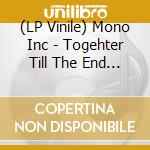(LP Vinile) Mono Inc - Togehter Till The End (Lp+Cd) lp vinile di Mono Inc