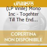 (LP Vinile) Mono Inc - Togehter Till The End (Lp+Cd) vinile