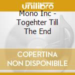 Mono Inc - Togehter Till The End cd