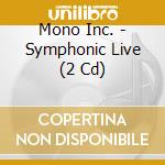 Mono Inc. - Symphonic Live (2 Cd) cd