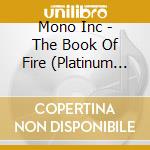 Mono Inc - The Book Of Fire (Platinum Edition - Ltd Fan Box) cd musicale