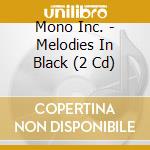 Mono Inc. - Melodies In Black (2 Cd) cd