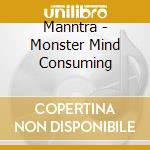 Manntra - Monster Mind Consuming cd musicale