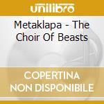 Metaklapa - The Choir Of Beasts cd musicale