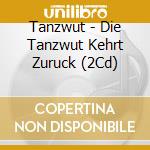 Tanzwut - Die Tanzwut Kehrt Zuruck (2Cd) cd musicale