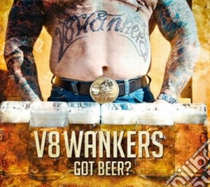 V8 Wankers - Got Beer? cd musicale di Wankers V8