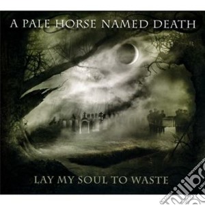 A Pale Horse Named Death - Lay My Soul To Waste cd musicale di A pale horse named d
