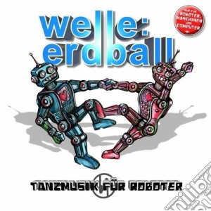 Welle Erdball - Tanzmusik Fur Roboter (2 Cd) cd musicale di Erdball Welle