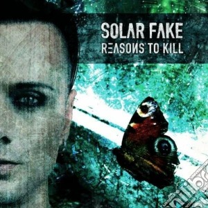 Solar Fake - Reasons To Kill cd musicale di Fake Solar