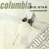 Big Star - Columbia cd