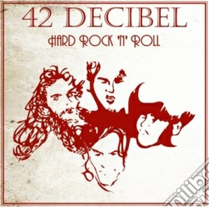 42 Decibel - Hard Rock 'n' Roll cd musicale di Decibel 42