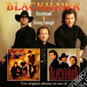 Blackhawk - Blackhawk & Strong Enough cd musicale di Blackhawk