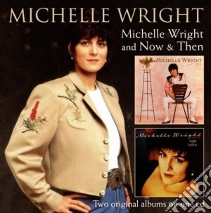 Michelle Wright - Michelle Wright And Now & Then cd musicale di Michelle Wright
