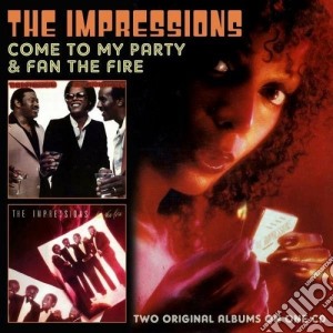Impressions (The) - Come To My Party / Fan The Fire cd musicale di The Impressions