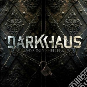 Darkhaus - My Only Shelter cd musicale di Darkhaus