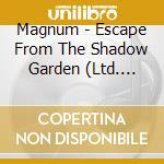 Magnum - Escape From The Shadow Garden (Ltd. Ed.) (Cd+Dvd) cd