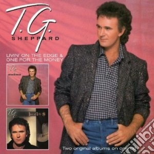T.g. Sheppard - Livin' On The Edge & One For The Money cd musicale di Sheppard T.g.