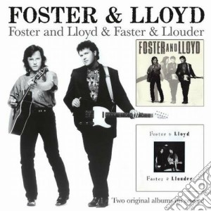 Foster & Lloyd - Foster And Lloyd & Faster & Llouder cd musicale di Foster & lloyd