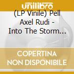 (LP Vinile) Pell Axel Rudi - Into The Storm (Lp+Cd) vinile