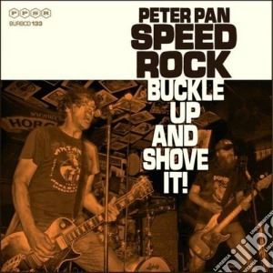 Peter Pan Speedrock - Buckle Up And Shove It! cd musicale di Peter pan speedrock
