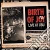 Birth Of Joy - Live At Ubu (2 Cd) cd