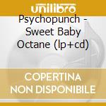 Psychopunch - Sweet Baby Octane (lp+cd) cd