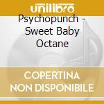 Psychopunch - Sweet Baby Octane cd