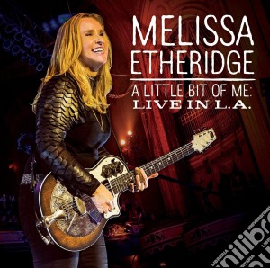 Melissa Etheridge - A Little Bit Of Me : Live In L.A. (2 Cd) cd musicale di Melissa Etheridge