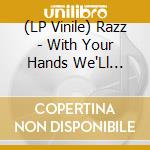(LP Vinile) Razz - With Your Hands We'Ll Conquer vinile