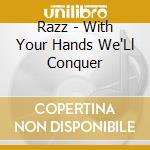 Razz - With Your Hands We'Ll Conquer cd