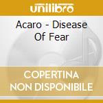 Acaro - Disease Of Fear cd musicale di Acaro