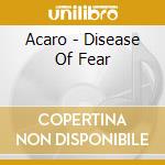 Acaro - Disease Of Fear cd