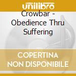 Crowbar - Obedience Thru Suffering cd