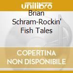 Brian Schram-Rockin' Fish Tales cd