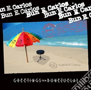 Bun E. Carlos - Greetings From Bunezuela! cd musicale di Bun e. carlos