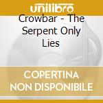 Crowbar - The Serpent Only Lies cd
