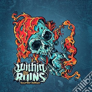 Within The Ruins - Halfway Human cd musicale di Within the ruins