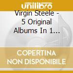 Virgin Steele - 5 Original Albums In 1 Box (5 Cd) cd musicale di Virgin Steele