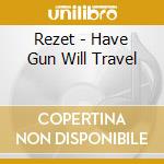 Rezet - Have Gun Will Travel cd