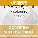 (LP VINILE) M-16 - coloured edition cd