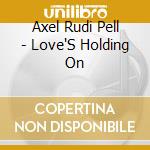 Axel Rudi Pell - Love'S Holding On cd musicale di Axel Rudi Pell