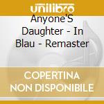 Anyone'S Daughter - In Blau - Remaster cd musicale di Anyone'S Daughter