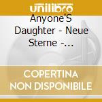 Anyone'S Daughter - Neue Sterne - Remaster cd musicale di Anyone'S Daughter