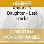 Anyone'S Daughter - Last Tracks cd musicale di Anyone'S Daughter