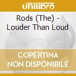 Rods (The) - Louder Than Loud cd musicale di Rods (The)