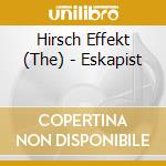 Hirsch Effekt (The) - Eskapist cd