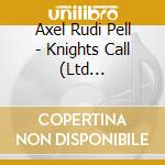 Axel Rudi Pell - Knights Call (Ltd Digi+Poster) cd musicale di Axel Rudi Pell